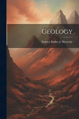 Sydney Barber J Skertchly - Geology, Häftad