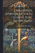 Erkl�rende Anmerkungen Zu Homers Ilias, Erster Band