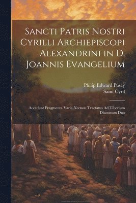 Philip Edward Pusey, Saint Cyril - Sancti Patris Nostri Cyrilli Archiepiscopi Alexandrini in D. Joannis Evangelium, Häftad. Tillgänglighet: Lägg i varukorg