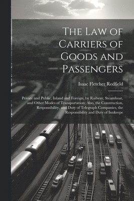 Isaac Fletcher Redfield - Law of Carriers of Goods and Passengers, Häftad. Tillgänglighet: Lägg i varukorg