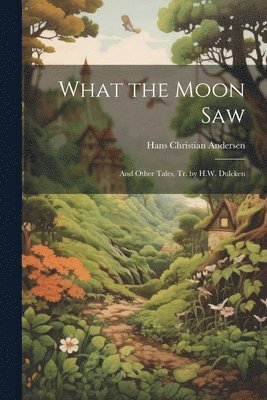 Hans Christian Andersen - What the Moon Saw, Häftad