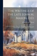 The Writings of the Late John M. Mason, D.D.