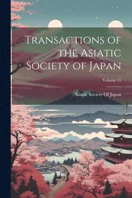 Asiatic Society Of Japan - Transactions of the Asiatic Society of Japan; Volume 11, Häftad. Tillgänglighet: Lägg i varukorg