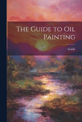 Guide - Guide to Oil Painting, Häftad. Tillgänglighet: Lägg i varukorg