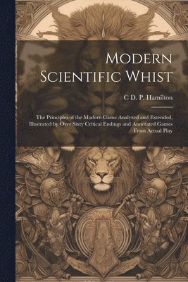 C D P Hamilton - Modern Scientific Whist, Häftad. Tillgänglighet: Lägg i varukorg