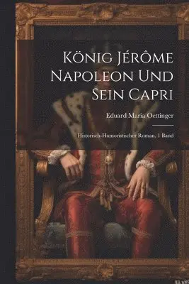 Eduard Maria Oettinger - König Jérôme Napoleon Und Sein Capri, Häftad. Tillgänglighet: Lägg i varukorg