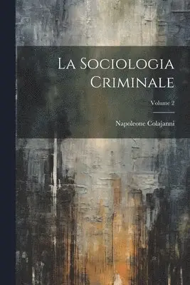 Napoleone Colajanni - Sociologia Criminale; Volume 2, Häftad. Tillgänglighet: Lägg i varukorg