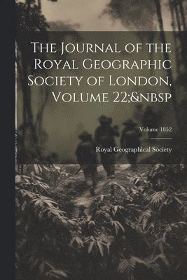 Royal Geographical Society (Great Bri - Journal of the Royal Geographic Society of London, Volume 22; Volume 1852, Häftad