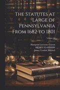 Statutes at Large of Pennsylvania From 1682 to 1801; Volume 12