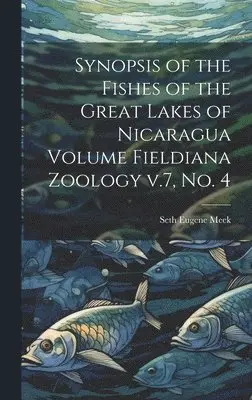 Seth Eugene Meek - Synopsis of the Fishes of the Great Lakes of Nicaragua Volume Fieldiana Zoology v.7, no. 4, Inbunden. Tillgänglighet: Lägg i varukorg