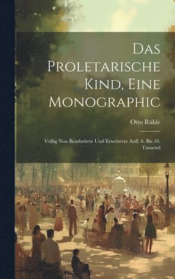 Otto Rühle - Das Proletarische Kind, Eine Monographic, Inbunden