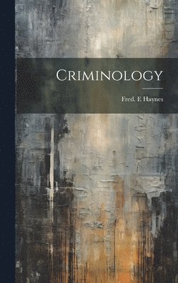 Fred E. Haynes - Criminology, Inbunden