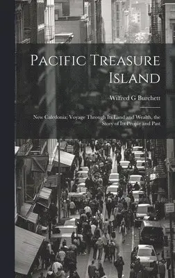 Wilfred G. Burchett - Pacific Treasure Island: New Caledonia; Voyage Through Its Land and Wealth, the Story of Its People and Past, Inbunden. Tillgänglighet: Lägg i varukorg