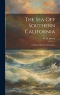 The Sea off Southern California; a Modern Habitat of Petroleum