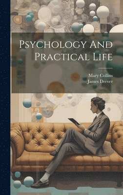 Mary Collins, James Drever - Psychology And Practical Life, Inbunden