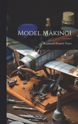 Raymond Francis Yates - Model Making1, Inbunden. Tillgänglighet: Lägg i varukorg