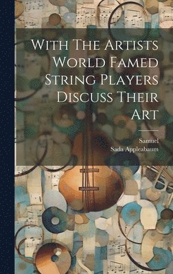 Samuel, Sada Appleabaum - With The Artists World Famed String Players Discuss Their Art, Inbunden