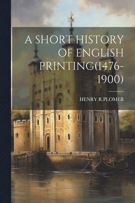 Henry R Plomer - Short History of English Printing(1476-1900), Häftad. Tillgänglighet: Lägg i varukorg