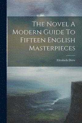 Novel A Modern Guide To Fifteen English Masterpieces, Häftad