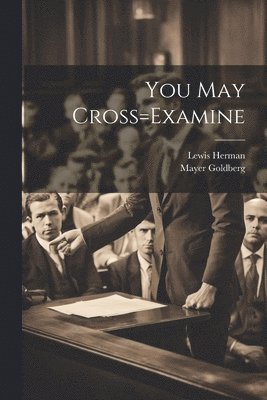 You May Cross=Examine