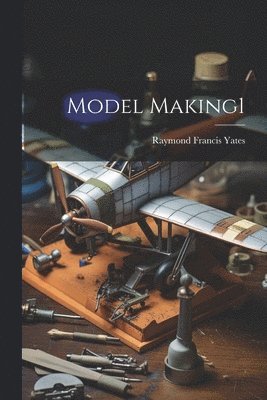 Raymond Francis Yates - Model Making1, Häftad. Tillgänglighet: Lägg i varukorg