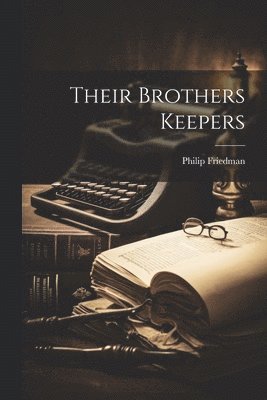 Philip Friedman - Their Brothers Keepers, Häftad