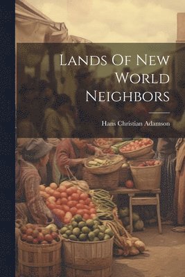 Hans Christian Adamson - Lands Of New World Neighbors, Häftad
