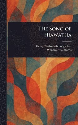 Henry Wadsworth Longfellow, Woodrow W Morris - Song of Hiawatha, Inbunden
