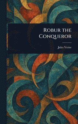 Jules Verne - Robur the Conqueror, Inbunden