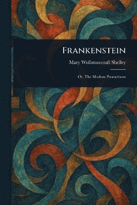 Mary Wollstonecraft Shelley - Frankenstein, Häftad