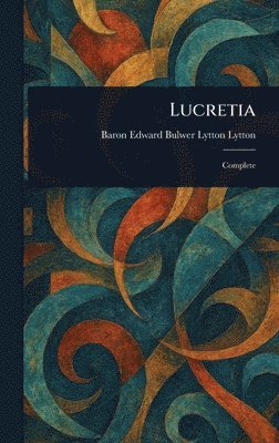 Edward Bulwer Lytton Baron Lytton - Lucretia, Inbunden