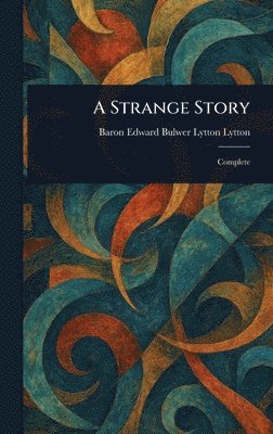 Edward Bulwer Lytton Baron Lytton - Strange Story, Inbunden