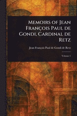 Jean François Paul de Gondi de Retz - Memoirs of Jean François Paul De Gondi, Cardinal De Retz, Häftad