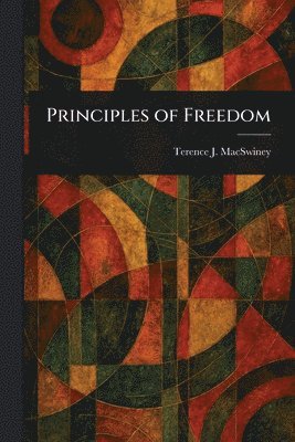 Terence J (Terence Joseph) Macswiney - Principles of Freedom, Häftad