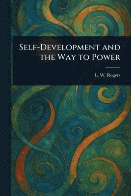 L W (Louis William) Rogers - Self-Development and the Way to Power, Häftad. Tillgänglighet: Lägg i varukorg