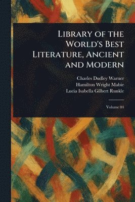 Charles Dudley Warner, Hamilton Wright Mabie, Lucia Isabella Gilbert Runkle - Library of the World's Best Literature, Ancient and Modern, Häftad