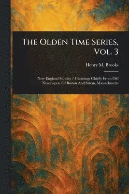 Henry M (Henry Mason) Brooks - Olden Time Series, Vol. 3, Häftad. Tillgänglighet: Lägg i varukorg