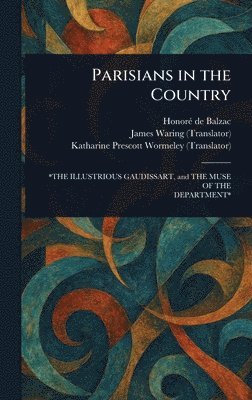 Honoré de Balzac, James Waring, Katharine Prescott Wormeley - Parisians in the Country, Inbunden
