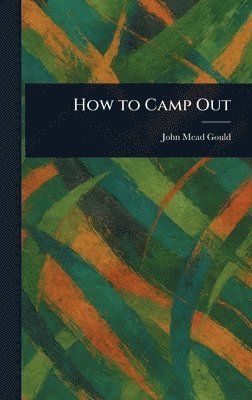 John Mead Gould - How to Camp Out, Inbunden. Tillgänglighet: Lägg i varukorg