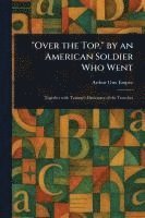 Arthur Guy Empey - "Over the Top," by an American Soldier Who Went, Häftad