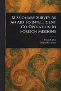 Missionary Survey As An Aid To Intelligent Co-Operation In Foreign Missions