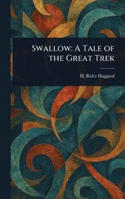 H Rider (Henry Rider) Haggard - Swallow, Inbunden. Tillgänglighet: Lägg i varukorg