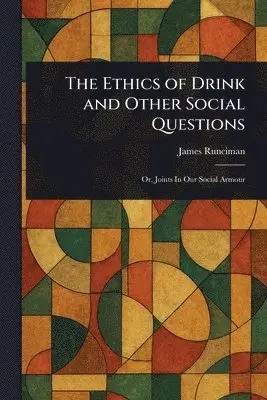 James Runciman - Ethics of Drink and Other Social Questions, Häftad. Tillgänglighet: Lägg i varukorg