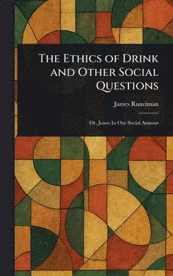 James Runciman - Ethics of Drink and Other Social Questions, Inbunden. Tillgänglighet: Lägg i varukorg