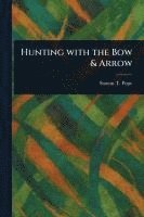 Hunting With the Bow & Arrow