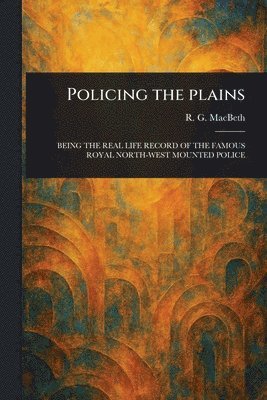 R G (Roderick George) Macbeth - Policing the Plains, Häftad