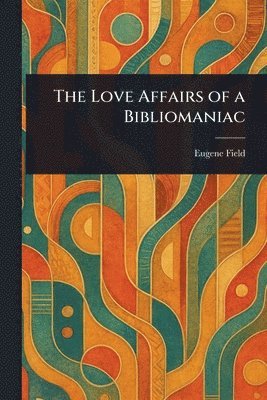 Love Affairs of a Bibliomaniac