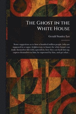 Gerald Stanley Lee - Ghost in the White House, Häftad