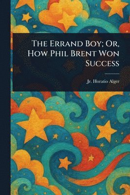 Errand Boy; Or, How Phil Brent Won Success