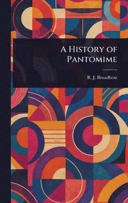 R J Broadbent - History of Pantomime, Inbunden. Tillgänglighet: Lägg i varukorg